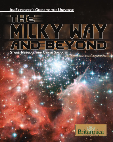 The Milky Way and Beyond: Stars, Nebulae, and Other Galaxies (An Explorer's Guide to the Universe)