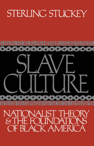 Slave Culture: Nationalist Theory and the Foundations of Black America