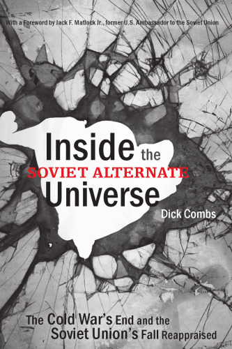 Inside the Soviet Alternate Universe: The Cold War's End and the Soviet Union's Fall Reappraised