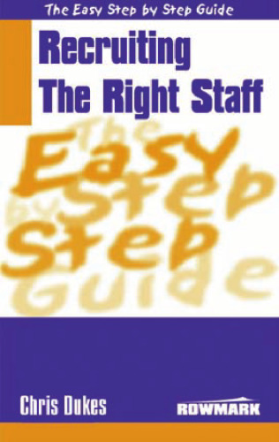 The Easy Step by Step Guide to Recruiting the Right Staff (Easy Step by Step Guides)