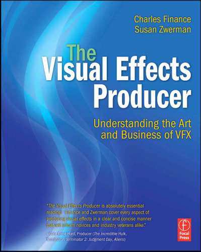 The Visual Effects Producer: Understanding the Art and Business of VFX
