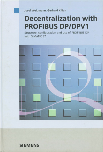 Decentralization with PROFIBUS DP DPV1: Architecture and Fundamentals, Configuration and Use with SIMATIC S7