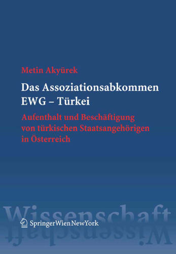 Das Assoziationsabkommen EWG - Türkei: Aufenthalt und Beschäftigung von türkischen Staatsangehörigen in Österreich