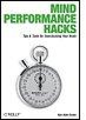 Mind Performance Hacks: Tips & Tools for Overclocking Your Brain