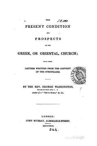 The Present Condition and Prospects of the Greek or Oriental Church, with some Letters written from the Convent of the Strophades