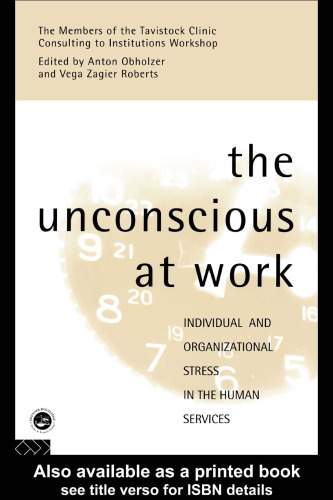 The Unconscious at Work: Individual and Organizational Stress in the Human Services