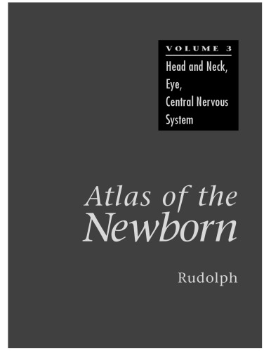 Atlas of the Newborn Volume 3: Head and Neck, Eye, Central Nervous System (Atlas of the Newborn)