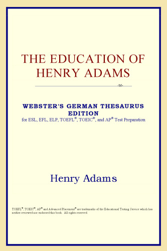 The Education of Henry Adams (Webster's German Thesaurus Edition)