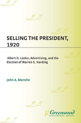 Selling the President, 1920: Albert D. Lasker, Advertising, and the Election of Warren G. Harding