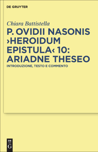 P. Ovidii Nasonis Heroidum Epistula 10: Ariadne Theseo: Introduzione, testo e commento (Texte Und Kommentare: Eine Altertumswissenschaftliche Reihe, Volume 35)