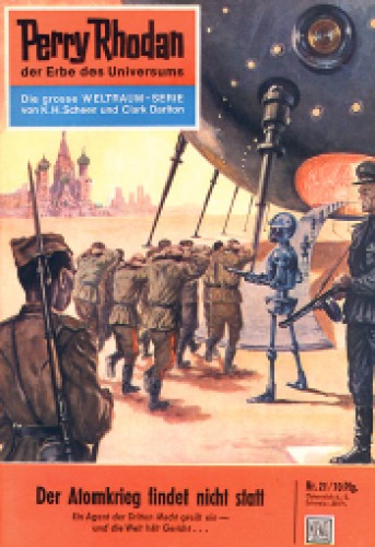 Perry Rhodan, der Erbe des Universums. Nr. 21. Der Atomkrieg findet nicht statt