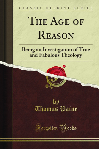 The Age of Reason: Being an Investigation of True and Fabulous Theology