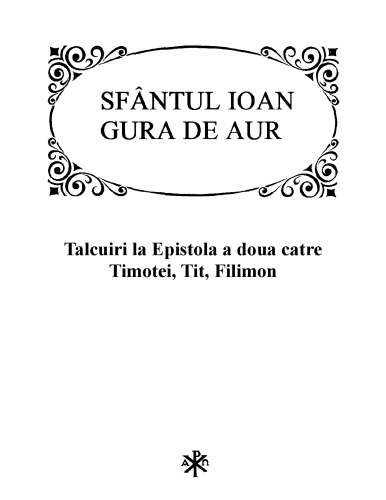 Sfântul Ioan Gură de Aur: Tâlcuiri la Epistola a doua către Timotei, Tit, Filimon