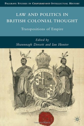 Law and Politics in British Colonial Thought: Transpositions of Empire (Palgrave Studies in Cultural and Intellectual History)