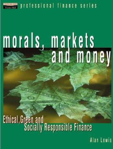 Morals, Markets and Money: The Case of Ethical Investing (Financial Times Series)