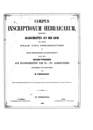 Corpus inscriptionum Hebraicarum enthaltend Grabschriften aus der Krim und andere Grab- und Inschriften in alter hebräischer Quadratschrift sowie auch Schriftproben aus Handschriften vom IX. - XV. Jahrhundert