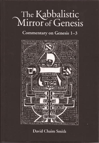 The Kabbalistic Mirror of Genesis: Commentary on Genesis 1-3