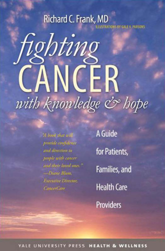 Fighting Cancer with Knowledge and Hope: A Guide for Patients, Families, and Health Care Providers (Yale University Press Health & Wellness)