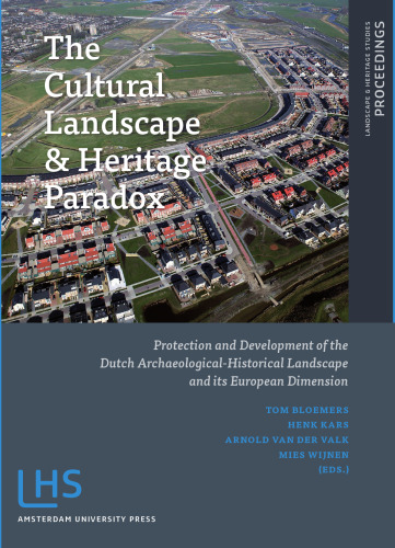 The Cultural Landscape and Heritage Paradox: Protection and Development of the Dutch Archaeological-Historical Landscape and its European Dimension ... Press - Landscape and Heritage Research)