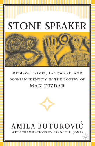 Stone Speaker: Medieval Tombs, Landscape, and Bosnian Identity in the Poetry of Mak Dizdar