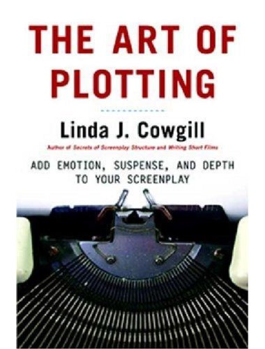 The Art of Plotting: Add Emotion, Suspense, and Depth to Your Screenplay