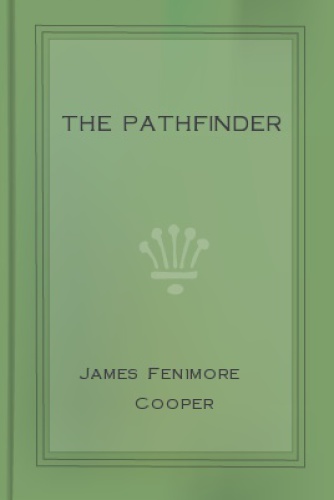 The Pathfinder: Or; The Inland Sea, by James Fenimore Cooper