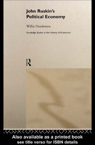 John Ruskin's Political Economy (Routledge Studies in the History of Economics, 32)