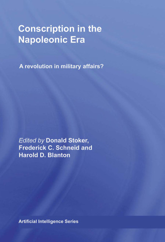 Conscription in the Napoleonic Era: A Revolution in Military Affairs? (Cass Military Studies)