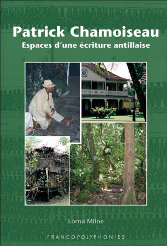 Patrick Chamoiseau : Espaces d’une écriture antillaise (Francopolyphonies 5)