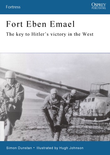 Fort Eben Emael: The Key to Hitler's Victory in the West