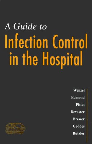 Guide to Infection Control in the Hospital: An Official Publication of the International Society for Infectious Diseases