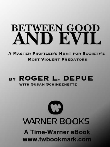 Between Good and Evil: A Master Profiler's Hunt for Society's Most Violent Predators