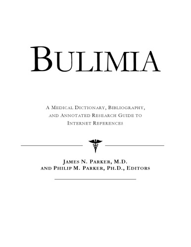 Bulimia - A Medical Dictionary, Bibliography, and Annotated Research Guide to Internet References