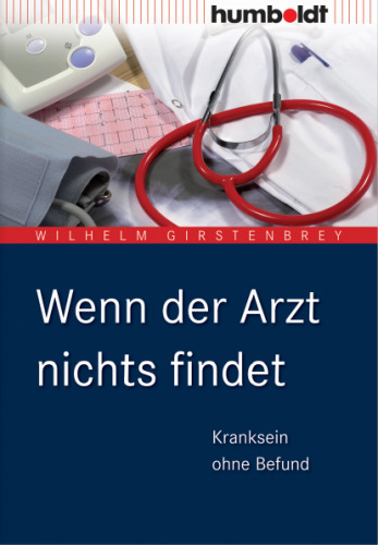 Wenn der Arzt nichts findet: Kranksein ohne Befund