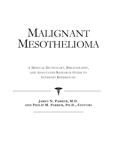 Malignant Mesothelioma - A Medical Dictionary, Bibliography, and Annotated Research Guide to Internet References