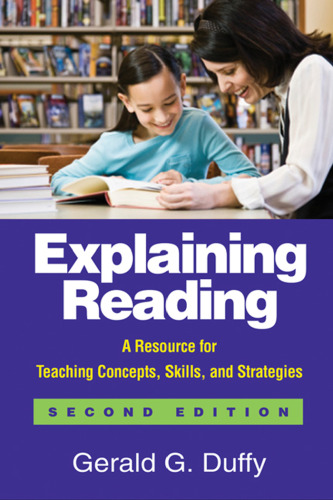 Explaining Reading, Second Edition: A Resource for Teaching Concepts, Skills, and Strategies (Solving Problems in the Teaching of Literacy)