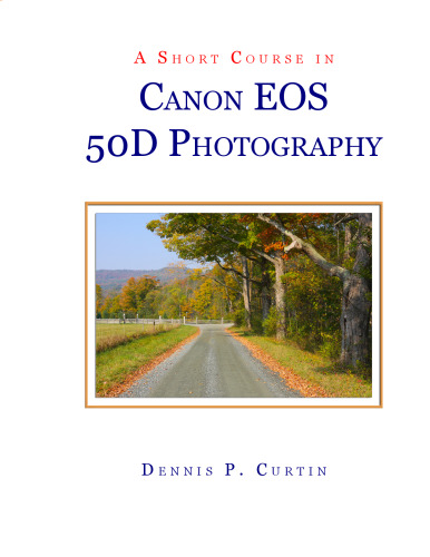 A Short Course in Canon EOS 50D Photography