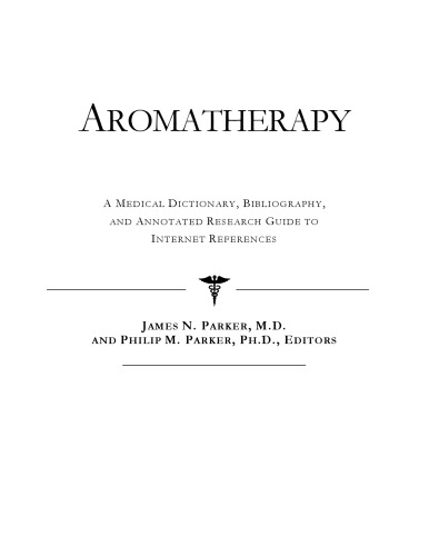 Aromatherapy - A Medical Dictionary, Bibliography, and Annotated Research Guide to Internet References