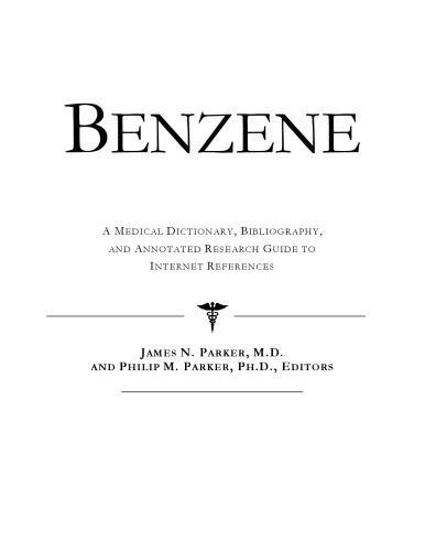 Benzene - A Medical Dictionary, Bibliography, and Annotated Research Guide to Internet References