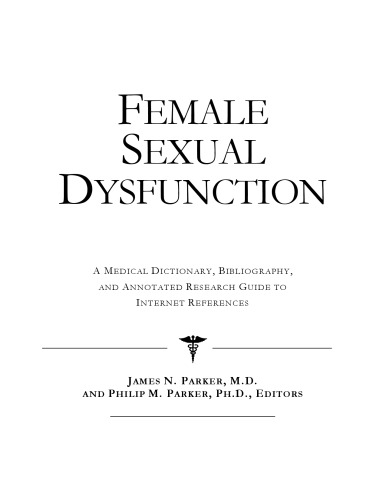 Female Sexual Dysfunction - A Medical Dictionary, Bibliography, and Annotated Research Guide to Internet References