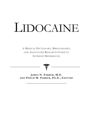 Lidocaine - A Medical Dictionary, Bibliography, and Annotated Research Guide to Internet References