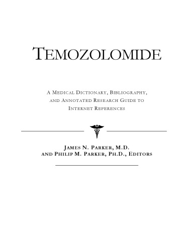 Temozolomide - A Medical Dictionary, Bibliography, and Annotated Research Guide to Internet References