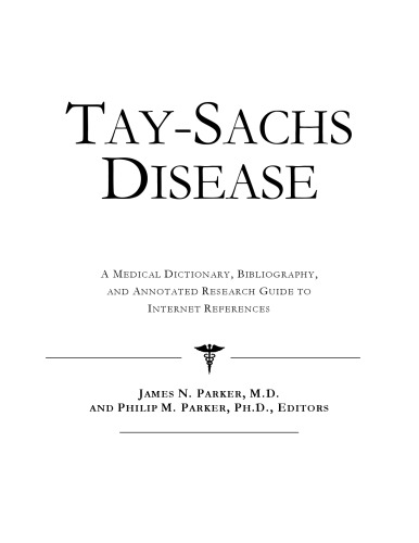 Tay-Sachs Disease - A Medical Dictionary, Bibliography, and Annotated Research Guide to Internet References