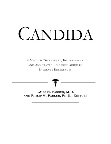 Candida - A Medical Dictionary, Bibliography, and Annotated Research Guide to Internet References