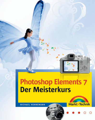 Photoshop Elements 7 - Der Meisterkurs: Für alle, die mehr können wollen