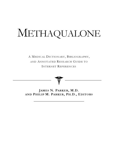 Methaqualone: A Medical Dictionary, Bibliography, And Annotated Research Guide To Internet References