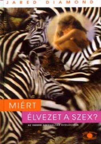 Miért élvezet a szex?: az emberi szexualitás evolúciója   Why is sex fun?: The Evolution of Human Sexuality