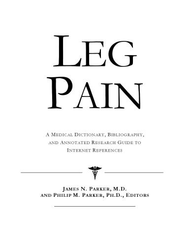 Leg Pain - A Medical Dictionary, Bibliography, and Annotated Research Guide to Internet References