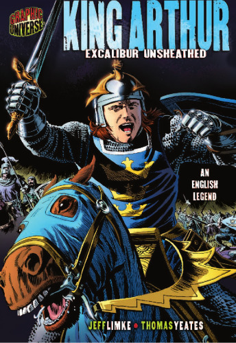 Graphic Myths and Legends: King Arthur: Excalibur Unsheathed: an English Legend (Graphic Universe)