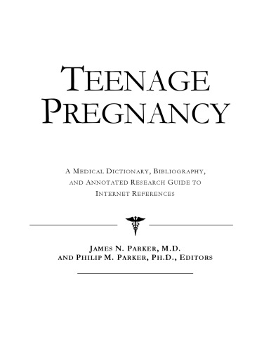 Teenage Pregnancy - A Medical Dictionary, Bibliography, and Annotated Research Guide to Internet References